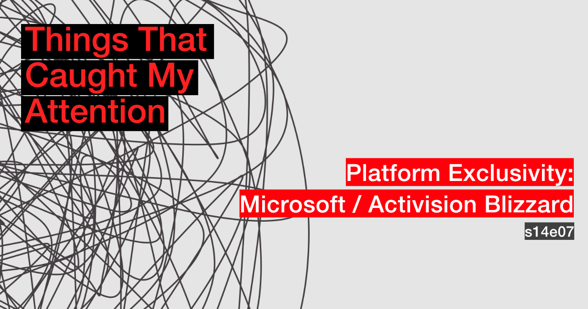 s14e07: Platform Exclusivity: Microsoft / Activision Blizzard