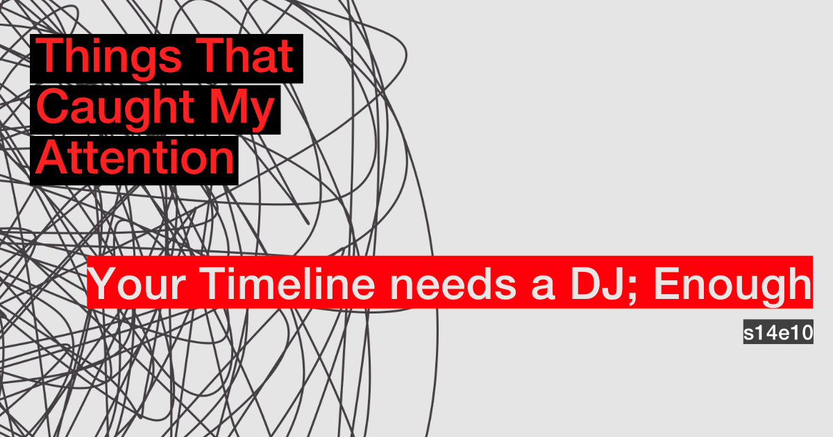 s14e10: Your Timeline needs a DJ; Enough