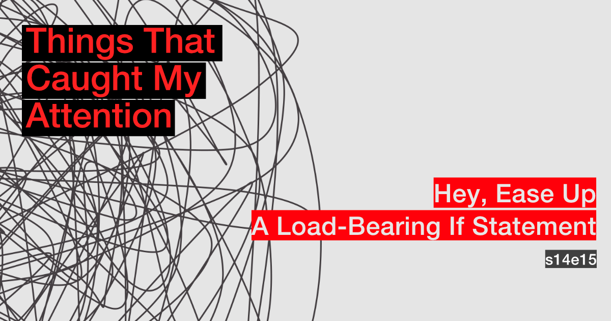 s14e15: Hey, Ease Up; A Load-Bearing If-Statement