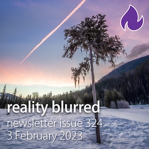 A snowy landscape - Reality Blurred newsletter issue 324, 3 February 2023