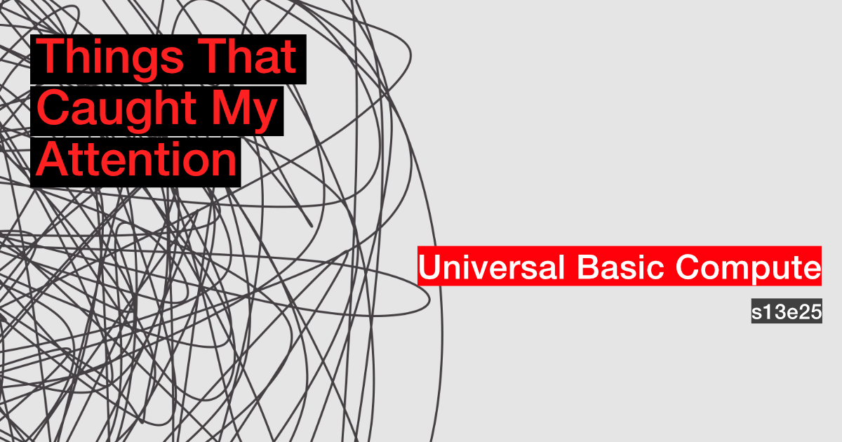 s13e25: Universal Basic Compute