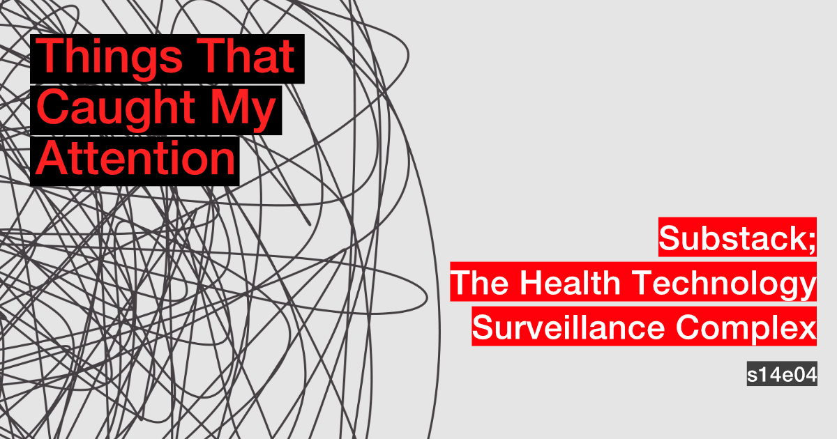 s14e04: Substack; The Health Technology Surveillance Complex